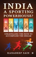 India a Sporting Powerhouse?: Unravelling the Path to Accomplish the Dream 163997525X Book Cover