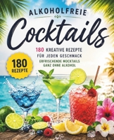 Alkoholfreie Cocktails: 180 Kreative Rezepte für jeden Geschmack - Erfrischende Mocktails ganz ohne Alkohol (German Edition) B0C7J4X6D9 Book Cover