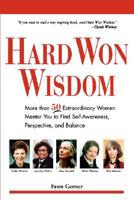 Hard Won Wisdom: More than 50 Extraordinary Women Mentor You Find Self Awareness persp Balance 0399528482 Book Cover