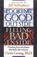 Looking Good Outside, Feeling Bad Inside: Freedom from the Shame That Hides the Real You 1883002117 Book Cover