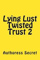 Lying Lust Twisted Trust 2 198770231X Book Cover