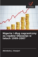 Nigeria i dlug zagraniczny za rzadów Obasanjo w latach 1999-2007 (Polish Edition) 6630331818 Book Cover