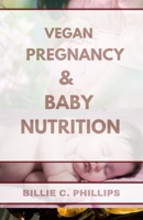 VEGAN PREGNANCY AND BABY NUTRITION B0FT3S7W42 Book Cover
