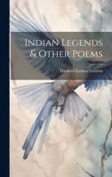 Indian Legends & Other Poems 1022135546 Book Cover