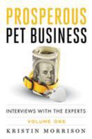 Prosperous Pet Business: Interviews With The Experts - Volume One 0692755691 Book Cover