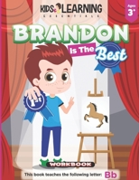 Brandon Is The Best Workbook: Learn the letter B and discover what makes Brandon the best at coloring. He's even won an art award! 1649150202 Book Cover