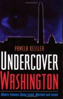 Undercover Washington: Where Famous Spies Lived, Worked and Loved (Capital Travels) 1931868972 Book Cover