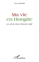 Ma vie en Hongrie: Le récit d'un éternel exilé (French Edition) 2343011087 Book Cover