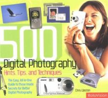 500 Digital Photography Hints, Tips and Techniques: Easy, All-in-One Guide to those Inside Secrets for Better Digital Photography 2880467748 Book Cover