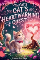 The Cat's Heartwarming Quest: A Magical Tale of Purr-fect Love and Friendship (Axel the Axolotl's Festive Adventure) B0H2PN9CP6 Book Cover