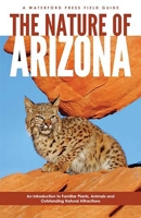 The Nature of Arizona: An Introduction to Familiar Plants and Animals and Natural Attractions 1583553002 Book Cover