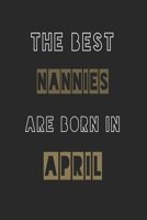 The Best nannies are born in April journal: 6*9 Lined Diary Notebook, Journal or Planner and Gift with 120 pages 1674151187 Book Cover