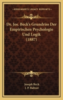 Dr. Jos. Beck's Grundriss Der Empirischen Psychologie Und Logik (1887) 1168406749 Book Cover