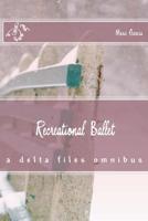 Recreational Ballet: a delta files omnibus 1508521913 Book Cover