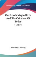 Our Lord's Virgin Birth And The Criticism Of Today 0548712220 Book Cover