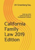 California Family Law 2019 Edition: With the NEW California Rules of Professional Conduct 1798599082 Book Cover