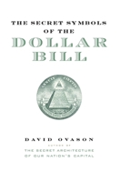 The Secret Symbols of the Dollar Bill : A Closer Look at the Hidden Magic and Meaning of the Money You Use Every Day 0060530456 Book Cover