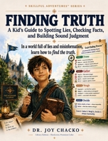 Finding Truth: A Kid's Guide to Spotting Lies, Checking Facts, and Building Sound Judgment (Skillful Adventures(tm)) B0HBHBW8CT Book Cover