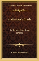 A Minister's Ideals: In Sonnet And Song (1903) 1120328160 Book Cover