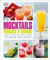 Mocktails, Punches, and Shrubs: Over 80 Nonalcoholic Drinks to Savor and Enjoy 1465456988 Book Cover