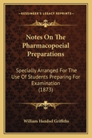 Notes On The Pharmacopoeial Preparations: Specially Arranged For The Use Of Students Preparing For Examination 1437046754 Book Cover