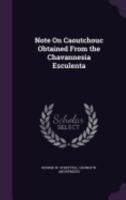 Note on Caoutchouc Obtained from the Chavannesia Esculenta 1359299262 Book Cover