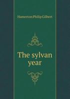 The Sylvan Year; Leaves from the Note Book of Roaul DuBois [and the Unknown River; An Etcher's Voyage of Discovery] 1014047315 Book Cover