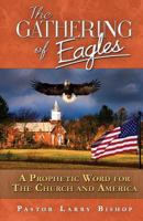 The Gathering of Eagles: A Prophetic Word to America and the Church 1547255269 Book Cover