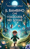 Il bambino che viaggiava nei sogni (Collana AN - Libri per bambini e ragazzi) (Italian Edition) 8868677350 Book Cover