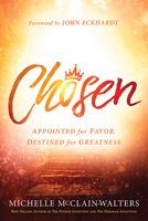 Chosen: Appointed for Favor, Destined for Greatness 162999653X Book Cover