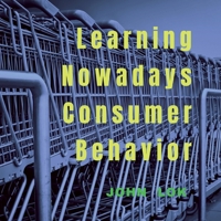 Learning Nowadays Consumer Behavior B0BFGSPJ89 Book Cover