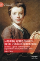 Lettering Young Readers in the Dutch Enlightenment: Literacy, Agency and Progress in Eighteenth-Century Children's Books 3030696324 Book Cover