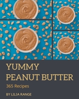 365 Yummy Peanut Butter Recipes: Let's Get Started with The Best Yummy Peanut Butter Cookbook! B08JRGP7J3 Book Cover
