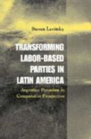 Transforming Labor-Based Parties in Latin America: Argentine Peronism in Comparative Perspective 0521016975 Book Cover