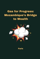 Gas for Progress: Mozambique's Bridge to Wealth 3384224493 Book Cover