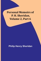 Personal Memoirs of P. H. Sheridan, Volume 2, Part 6 935772463X Book Cover