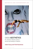 Gaga Aesthetics: Art, Fashion, Popular Culture, and the Up-Ending of Tradition 1350272388 Book Cover