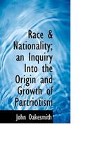 Race & nationality, an inquiry into the origin and growth of patriotism 1015308597 Book Cover