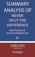 Summary Analysis Of Never Split the Difference Negotiating As If Your Life Depended On It By Chris Voss and Tahl Raz B08F6Y3SWF Book Cover