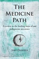 The Medicine Path: A Return to the Healing Ways of Our Indigenous Ancestors 0978463617 Book Cover