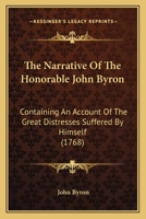 The Narrative Of The Honorable John Byron: Containing An Account Of The Great Distresses Suffered By Himself 1166178358 Book Cover