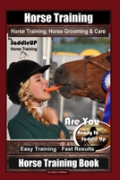 Horse Training, Horse Grooming & Care By SaddleUP Horse Training, Are You Ready to Saddle Up? Easy Training * Fast Results, Horse Training Book 1676434275 Book Cover