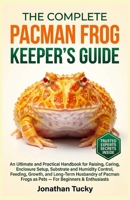 THE PACMAN FROG KEEPER’S GUIDE: An Ultimate and Practical Handbook for Raising, Caring, Enclosure Setup, Substrate and Humidity Control, Feeding, ... Frogs as Pets — For Beginners & Enthusiasts B0GY41WRL2 Book Cover