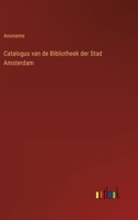 Catalogus van de Bibliotheek der Stad Amsterdam 3368013645 Book Cover
