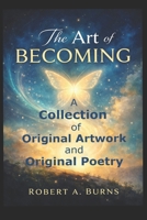 The Art of Becoming: Portraits of Becoming Art, psychology, and transformation are explored through portraiture and poetry. B0GN911DK1 Book Cover