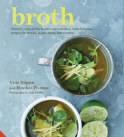Broth: Nature's cure-all for health and nutrition, with delicious recipes for broths, soups, stews and risottos 1911127179 Book Cover