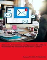 Selección, instalación y configuración del software de servidor de mensajería electrónica. UF1273. (Administración de servicios de internet) (Spanish Edition) B0DQDKLVWZ Book Cover