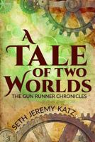 The Gun Runner Chronicles: A Tale of Two Worlds 1530623766 Book Cover