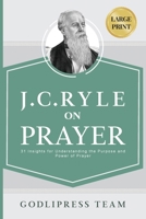 J. C. Ryle on Prayer: 31 Insights for Understanding the Purpose and Power of Prayer (LARGE PRINT) 8419204277 Book Cover