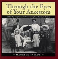 Through the Eyes of Your Ancestors: A Step-by-Step Guide to Uncovering Your Family's History 039586982X Book Cover